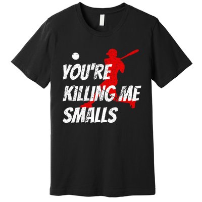 Baseball Youre Killin Me Smalls Premium T-Shirt