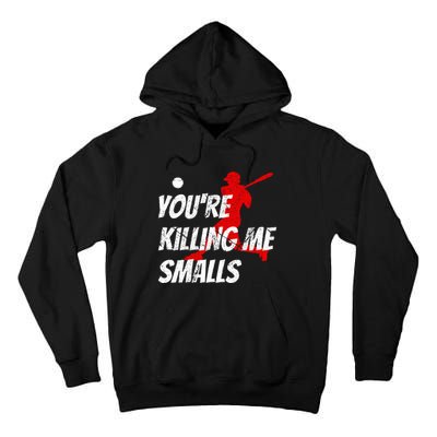 Baseball Youre Killin Me Smalls Tall Hoodie