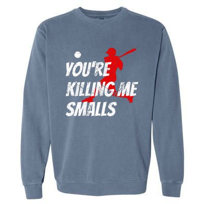 Baseball Youre Killin Me Smalls Garment-Dyed Sweatshirt