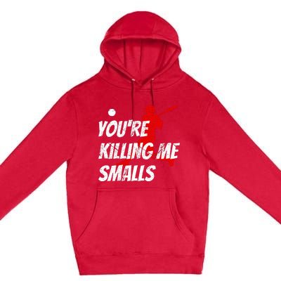 Baseball Youre Killin Me Smalls Premium Pullover Hoodie