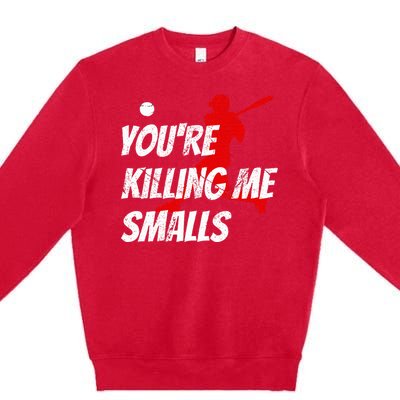 Baseball Youre Killin Me Smalls Premium Crewneck Sweatshirt