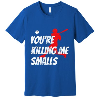 Baseball Youre Killin Me Smalls Premium T-Shirt