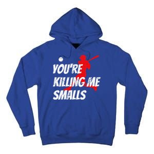 Baseball Youre Killin Me Smalls Tall Hoodie