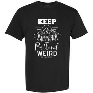 Be Yourself Keep Portland Weird Mount Hood Oregon State Garment-Dyed Heavyweight T-Shirt