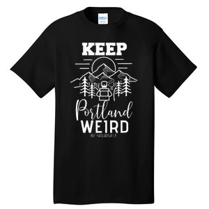 Be Yourself Keep Portland Weird Mount Hood Oregon State Tall T-Shirt