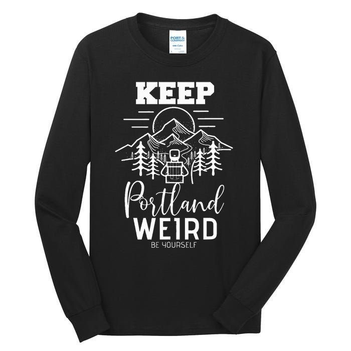 Be Yourself Keep Portland Weird Mount Hood Oregon State Tall Long Sleeve T-Shirt