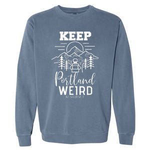 Be Yourself Keep Portland Weird Mount Hood Oregon State Garment-Dyed Sweatshirt