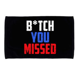 B!Tch You Missed Funny Politic Microfiber Hand Towel