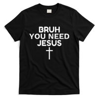 Bruh You Need Jesus Funny Christian T-Shirt