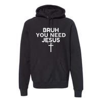 Bruh You Need Jesus Funny Christian Premium Hoodie