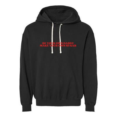Be Your Own Daddy Make Your Own Sugar Garment-Dyed Fleece Hoodie