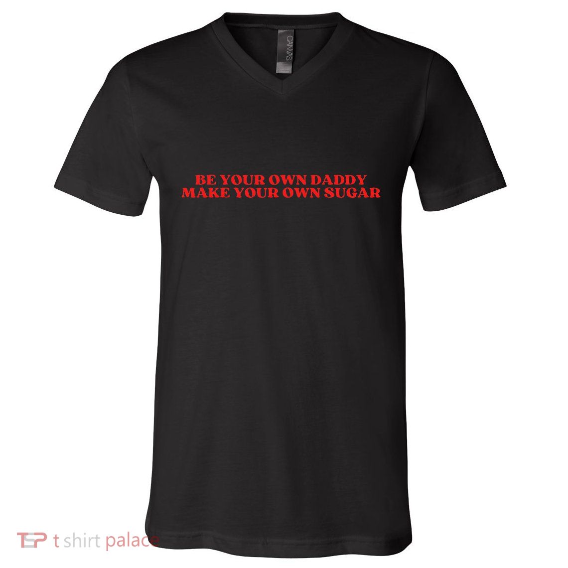Be Your Own Daddy Make Your Own Sugar V-Neck T-Shirt