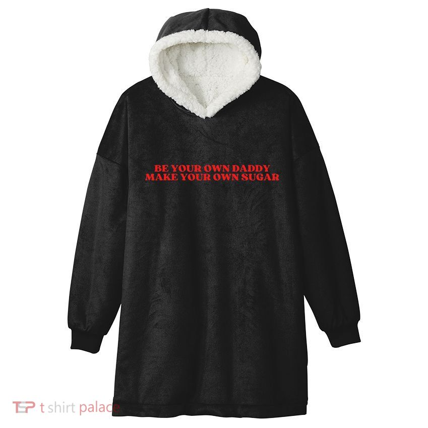 Be Your Own Daddy Make Your Own Sugar Hooded Wearable Blanket