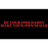 Be Your Own Daddy Make Your Own Sugar Bumper Sticker