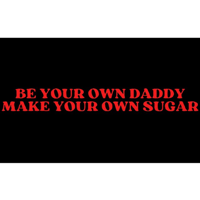 Be Your Own Daddy Make Your Own Sugar Bumper Sticker