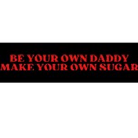 Be Your Own Daddy Make Your Own Sugar Bumper Sticker