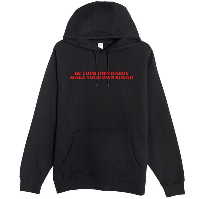 Be Your Own Daddy Make Your Own Sugar Premium Pullover Hoodie
