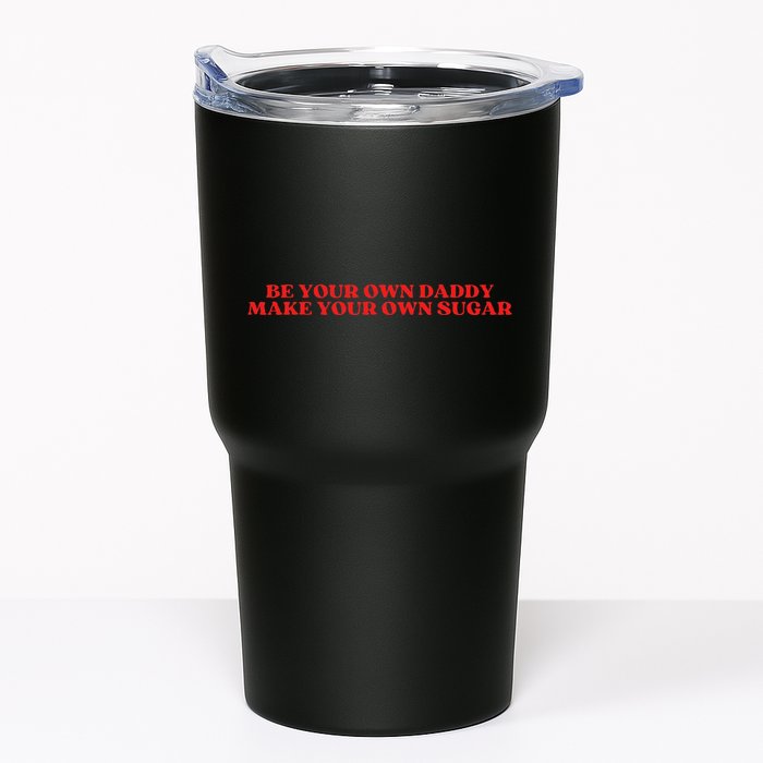 Be Your Own Daddy Make Your Own Sugar Tumbler