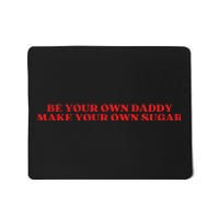 Be Your Own Daddy Make Your Own Sugar Mousepad