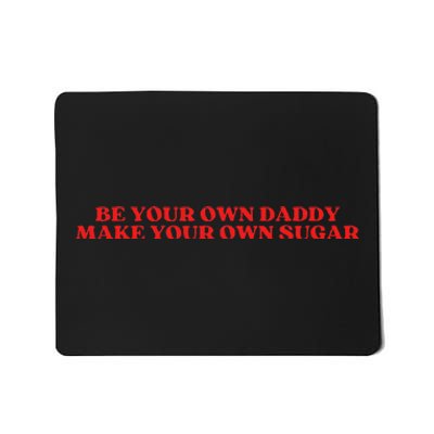 Be Your Own Daddy Make Your Own Sugar Mousepad