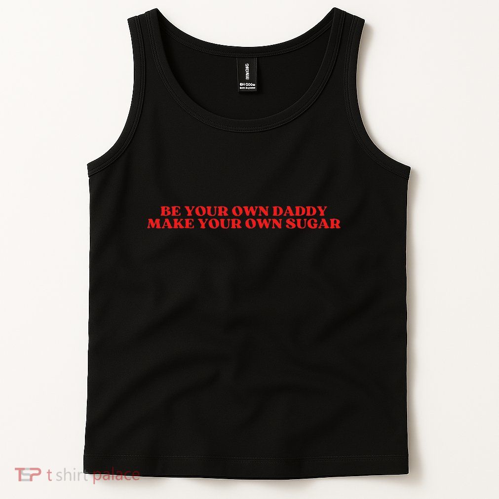 Be Your Own Daddy Make Your Own Sugar Tank Top