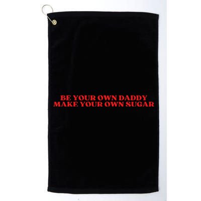 Be Your Own Daddy Make Your Own Sugar Platinum Collection Golf Towel