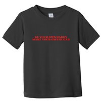 Be Your Own Daddy Make Your Own Sugar Toddler T-Shirt