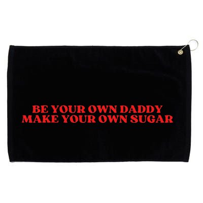 Be Your Own Daddy Make Your Own Sugar Grommeted Golf Towel