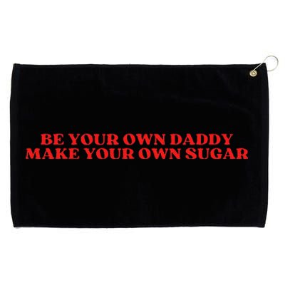 Be Your Own Daddy Make Your Own Sugar Grommeted Golf Towel