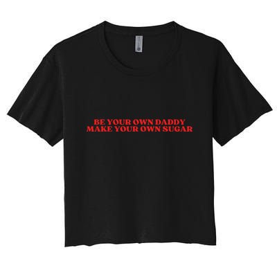 Be Your Own Daddy Make Your Own Sugar Crop Top