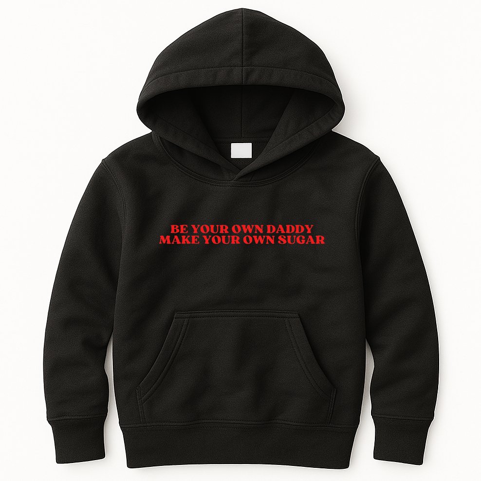 Be Your Own Daddy Make Your Own Sugar Kids Hoodie