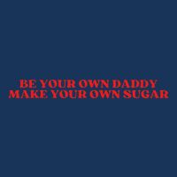 Be Your Own Daddy Make Your Own Sugar Infant Baby Jersey Bodysuit