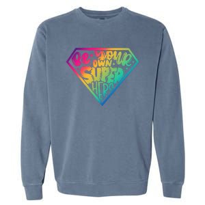 Be Your Own Super Hero Motivational Quotes Garment-Dyed Sweatshirt