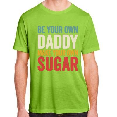 Be Your Own Daddy Make Your Own Sugar Adult ChromaSoft Performance T-Shirt