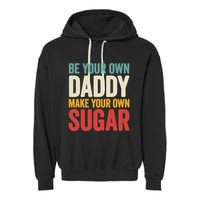 Be Your Own Daddy Make Your Own Sugar Garment-Dyed Fleece Hoodie