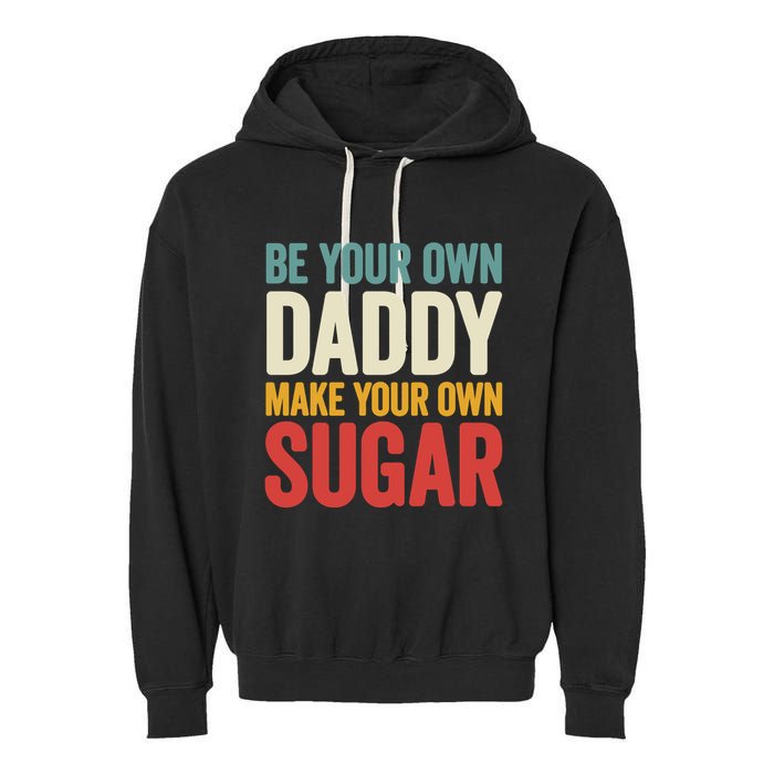 Be Your Own Daddy Make Your Own Sugar Garment-Dyed Fleece Hoodie