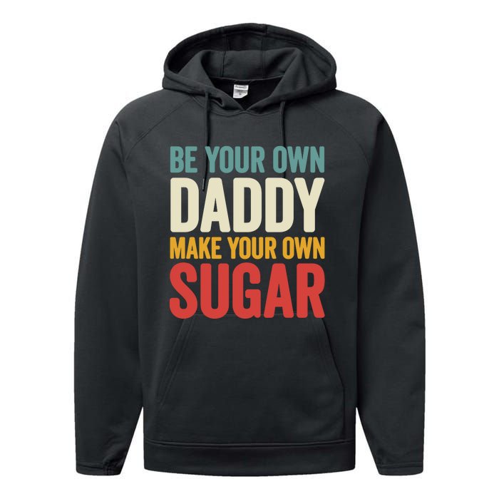 Be Your Own Daddy Make Your Own Sugar Performance Fleece Hoodie