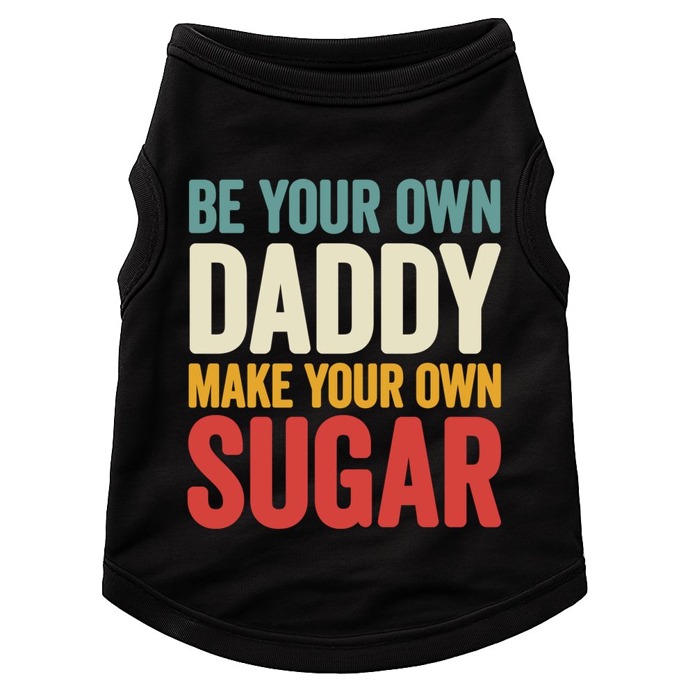 Be Your Own Daddy Make Your Own Sugar Doggie Tank