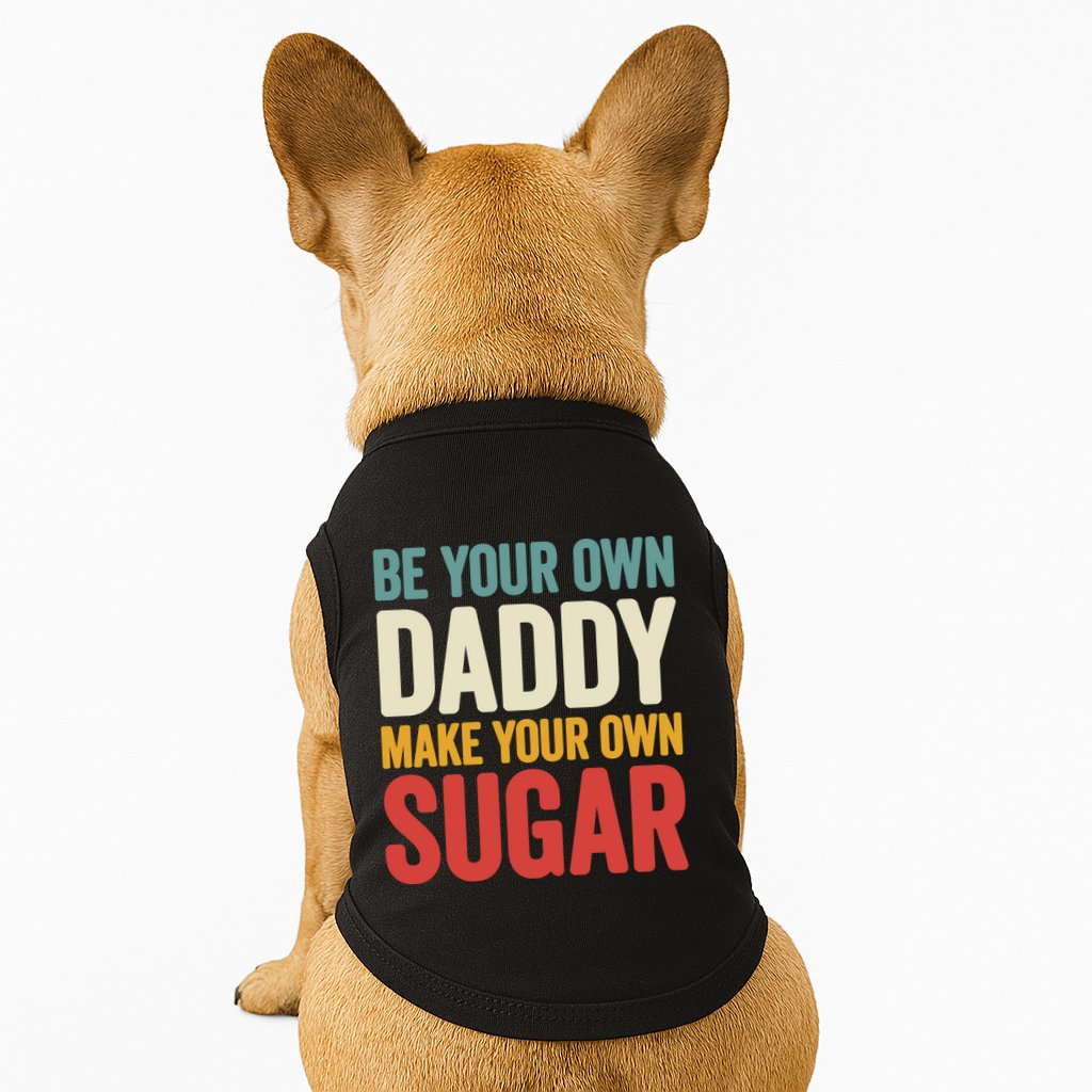 Be Your Own Daddy Make Your Own Sugar Doggie Tank