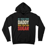 Be Your Own Daddy Make Your Own Sugar Hoodie