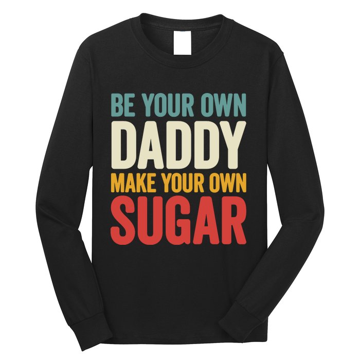 Be Your Own Daddy Make Your Own Sugar Long Sleeve Shirt