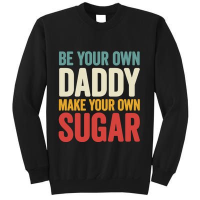 Be Your Own Daddy Make Your Own Sugar Sweatshirt