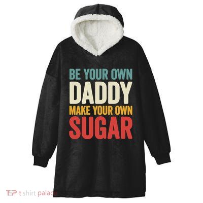 Be Your Own Daddy Make Your Own Sugar Hooded Wearable Blanket