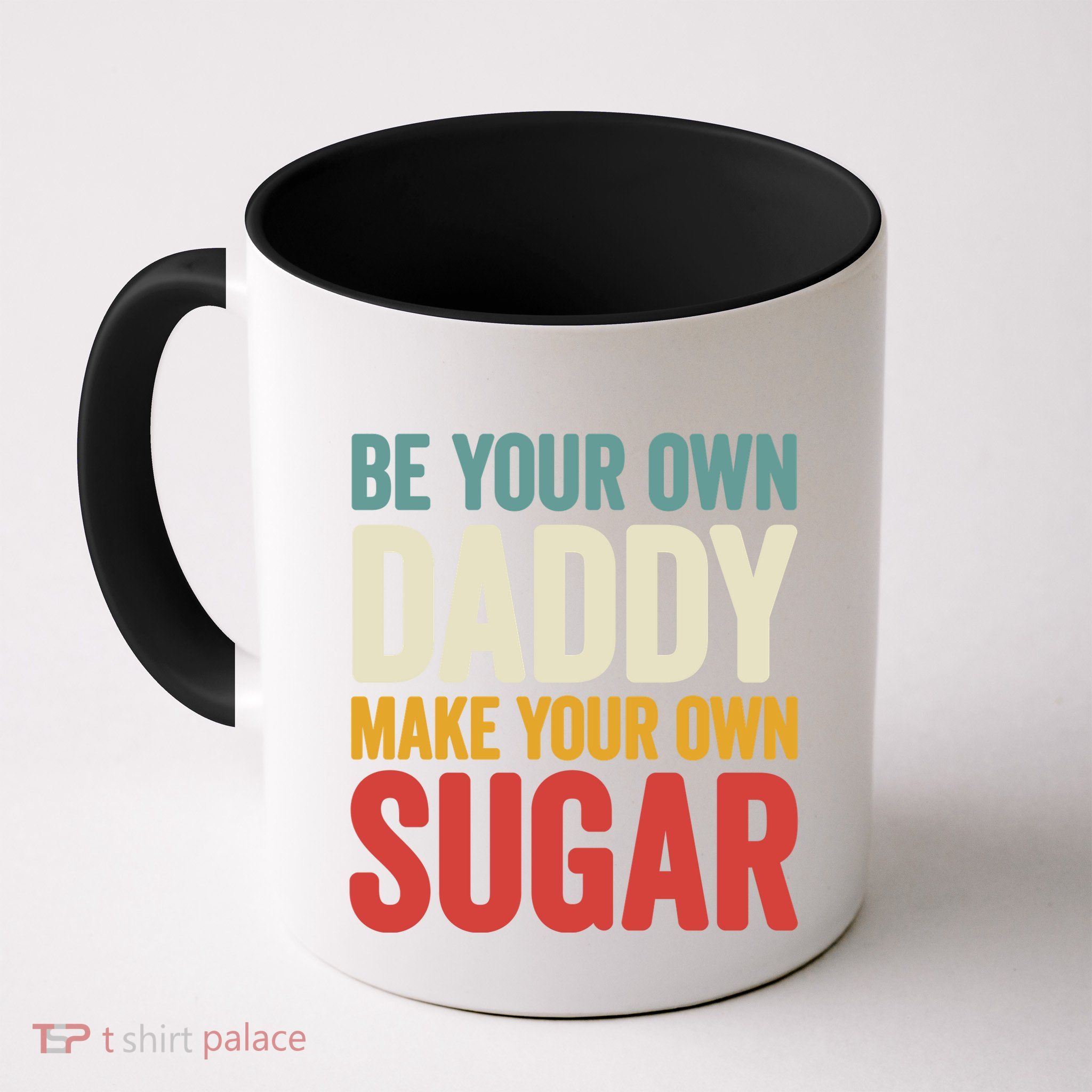 Be Your Own Daddy Make Your Own Sugar Mug