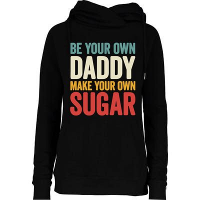 Be Your Own Daddy Make Your Own Sugar Womens Funnel Neck Pullover Hood