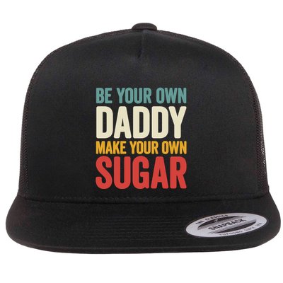 Be Your Own Daddy Make Your Own Sugar Flatbill Hat