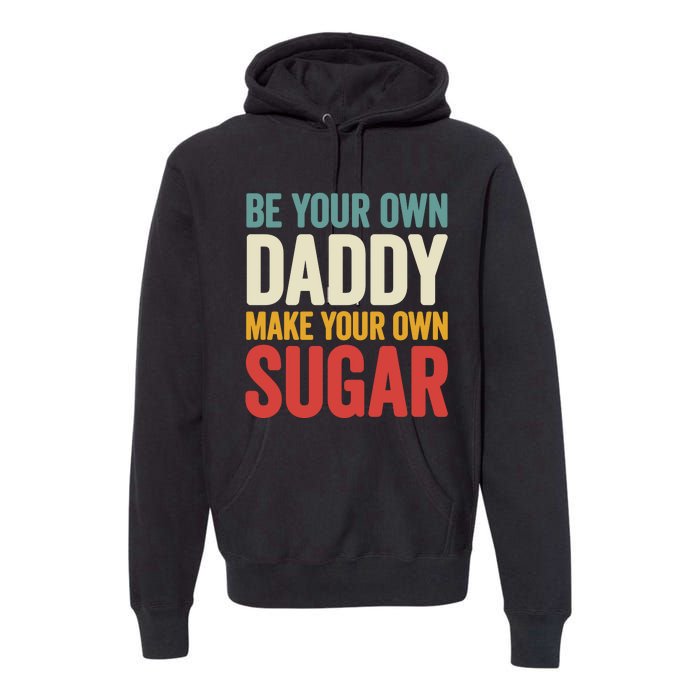 Be Your Own Daddy Make Your Own Sugar Premium Hoodie