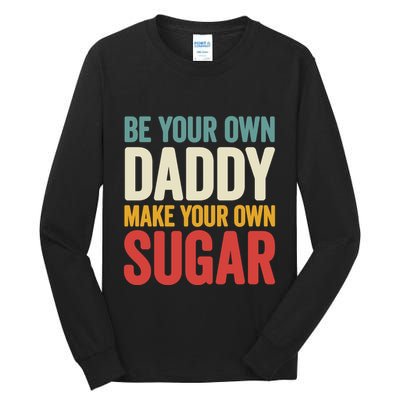 Be Your Own Daddy Make Your Own Sugar Tall Long Sleeve T-Shirt