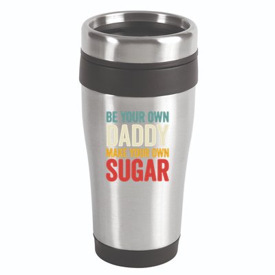 Be Your Own Daddy Make Your Own Sugar 16oz Travel Tumbler