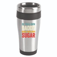 Be Your Own Daddy Make Your Own Sugar 16oz Travel Tumbler
